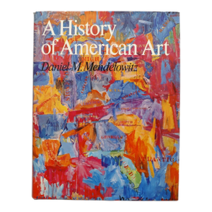 A History of American Art by Daniel M. Mendelowitz