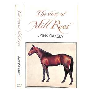 "The Story of Mill Reef" 1974 Oaksey, John
