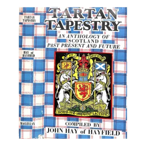 "Tartan Tapestry: An Anthology of Scotland Past Present and Future" 1961 Hay, John of Hayfield
