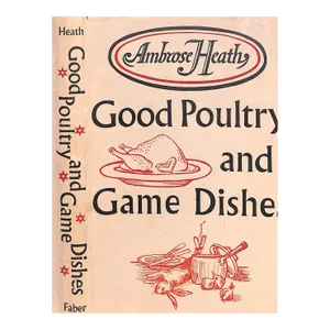 "Good Poultry and Game Dishes: With a Note on the Cooking of Wildfowl" 1953 Heath, Ambrose