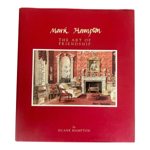 Mark Hampton: The Art of Friendship by Duane Hampton, 1st Printing Signed