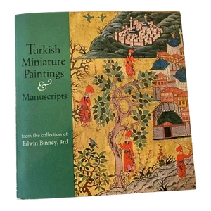 Turkish Miniature Paintings and Manuscripts From the Collection of Edwin Binney