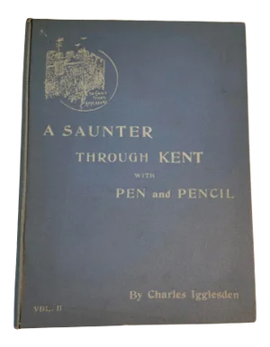 1900 a Saunter Through Kent With Pen and Pencil Book