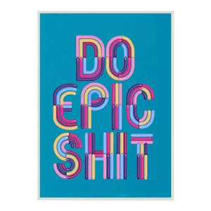 Do Epic Shit Giclee Print on Canvas Framed