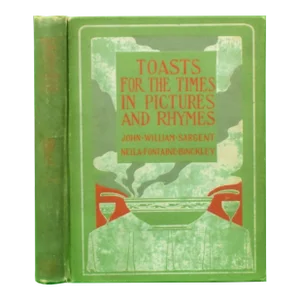 "Toasts for the Times in Pictures and Rhymes" 1909 Sargent, John William and Binckley, Nella Fontaine