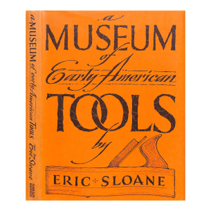 "A Museum of Early American Tools" 1964 Sloane, Eric