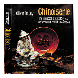 "Chinoiserie: The Impact of Oriental Styles on Western Art and Decoration" 1977 Impey, Oliver