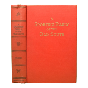 "A Sporting Family of the Old South: Reminiscences of an Old Sportsman" 1936 Smith, Harry Worcester