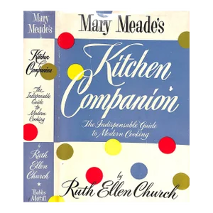"Mary Meade's Kitchen Companion the Indispensable Guide to Modern Cooking" 1955 Church, Ruth Ellen