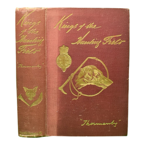 "Kings of the Hunting-Field: Memoirs and Anecdotes of Distinguished Masters of Hounds" 1899 'Thormanby'
