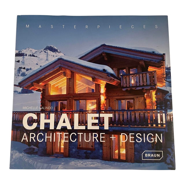 Masterpieces Chalet Architecture + Design Michelle Von Galindo 2009 Hardcover For Sale