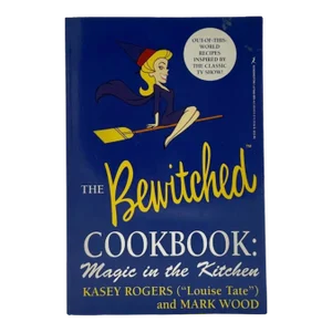 The Bewitched Cookbook: Magic in the Kitchen by Kasey Rogers & Mark Wood 1996