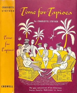 "Time for Tapioca the Gay Adventures of an American Swiss Family Robinson in Java" 1951 Stryker, Charlotte
