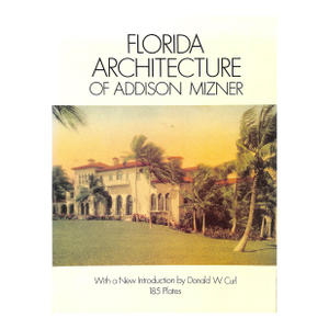 "Florida Architecture of Addison Mizner" 1992 Curl, Donald