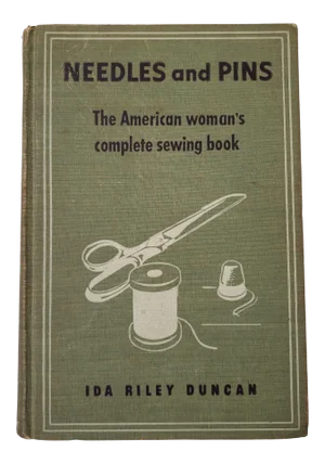 1943 Needles & Pins- the American Woman’s Complete Sewing Book by Ida Riley Duncan