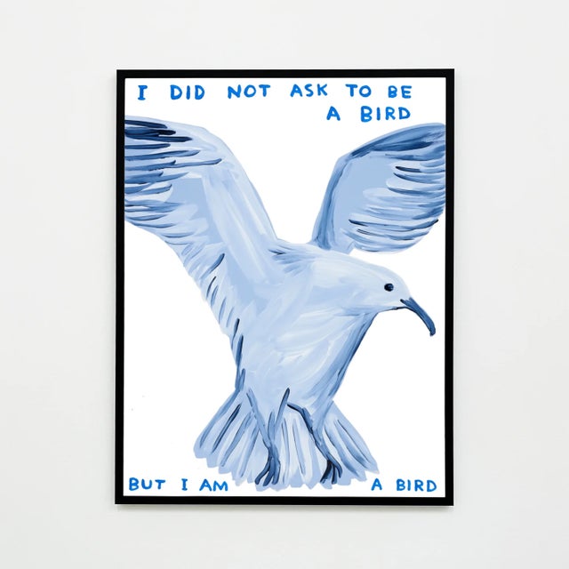 David Shrigley Poster I Did Not Ask To Be a Bird, 2021 Accompanied by a Certificate of Authenticity Dimension: 31.5 x 23.6...
