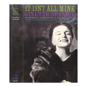 "It Isn't All Mink the Sparkling Autobiography of a Woman of Style" 1960 Spanier, Ginette