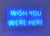 Wish You Were Her(e) by Scott Young | Neon and metal sign with blue lettering. For Sale