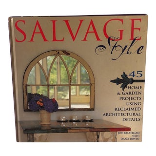 Salvage Style: 45 Home & Garden Projects Using Reclaimed Architectural Details For Sale