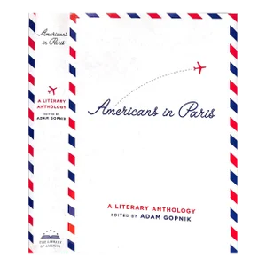 "Americans in Paris: A Literary Anthology" 2004 Gopnik, Adam