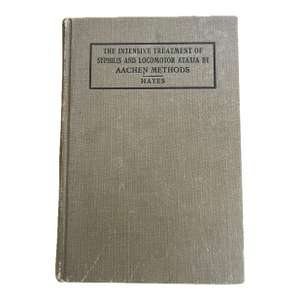 1920 “The Intensive Treatment of Syphilis & Locomotor Ataxia by Aachen Methods” Medical Hardcover Book