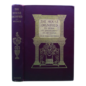 "The House Dignified: Its Design, Its Arrangement, Its Decoration" 1908 French, Lillie Hamilton