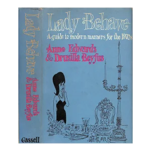 "Lady Behave: A Guide to Modern Manners for the 1970s" 1969 Edwards, Anne & Beyfus, Drusilla