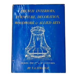 Vintage French Interiors, Furniture, Decoration, Woodwork & Allied Arts Book by t.a. Strange 1968