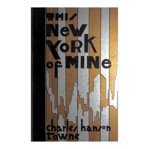 "This New York of Mine" 1931 Towne, Charles Hanson