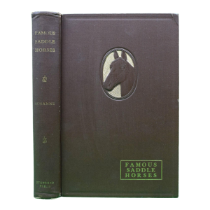 "Famous Saddle Horses: Stories About the Most Important Horses in the Early Days of the American Saddle Horse" 1936 Susanne [Compiled By]