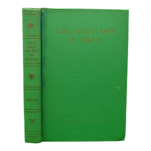 "Life and Sport in Aiken" 1935 Smith, Harry Worcester