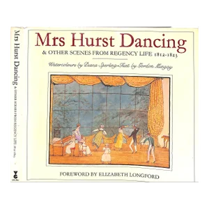 "Mrs. Hurst Dancing & Other Scenes From Regency Life 1812-1823" 1981 Mingay, Gordon [Text By]
