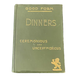 Victorian Era Society Book Titled “Dinners, Ceremonious and Unceremonious, and the Modern Methods of Serving Them" by Abby Buchanan Longstreet
