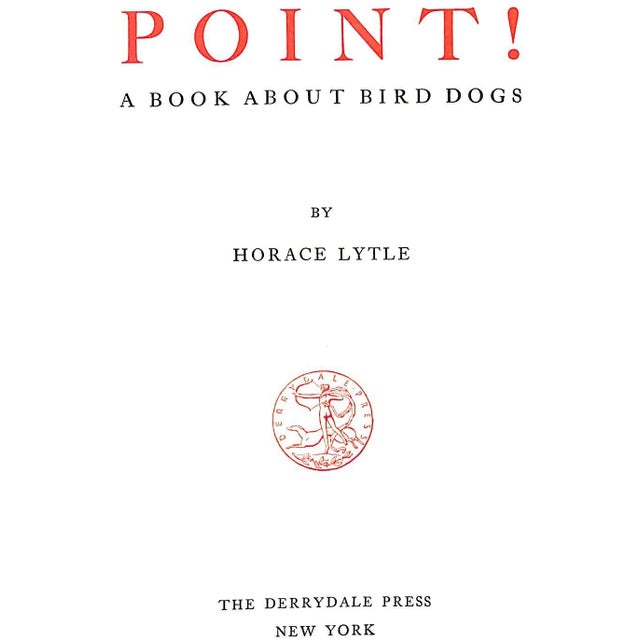 LYTLE, Horace [197] pp. The Derrydale Press 1941 Copy No. 129 of 950 9 1/2" x 6 1/2" In “Point!” the author has produced...