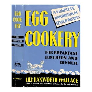 "Egg Cookery: For Breakfast Luncheon and Dinner" 1945 Wallace, Lily Haxworth