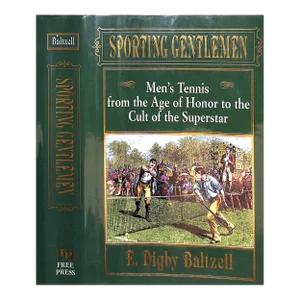 "Sporting Gentlemen: Men's Tennis From the Age of Honor to the Cult of the Superstar" 1995 Baltzell, E. Digby