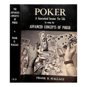 "Poker: A Guaranteed Income for Life by Using the Advanced Concepts of Poker" 1968 Wallace, Frank R. Ph. D