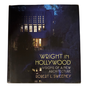 Wright in Hollywood: Visions of a New Architecture by Robert L. Sweeney, First Edition