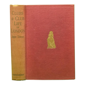 "Clubs and Club Life in London" 1908 Timbs, John, f.s.A.