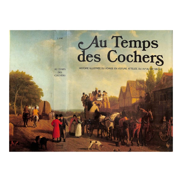 "Au Temps Des Cochers: Histoire Illustree Du Voyage en Voiture Attelee, Du XVe Au XXe Siecle" 1976 Jobe, Joseph For Sale
