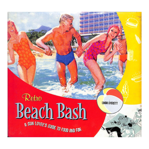 "Retro Beach Bash: A Sun Lover's Guide to Food and Fun" 2003 Everett, Linda