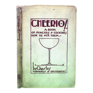 "Cheerio! A Book of Punches & Cocktails How to Mix Them" 1928 Charles Formerly of Delmonicos
