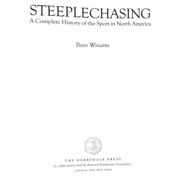 WINANTS, Peter [318] pp. The Derrydale Press 2000 12 1/4" x 9 1/4" Steeplechasing provides a long, colorful history of the...