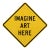 Imagine Art Here XXIV - Original Pop Art Street Sign Steel Wall Sculpture For Sale