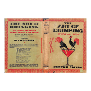 "The Art of Drinking: Or What to Make With What You Have" 1930 Mason, Dexter [Compiled By]