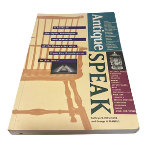 Book AntiqueSpeak: A Guide to the Styles, Techniques, and Materials of the Decorative Arts, From the Renaissance to Art Deco