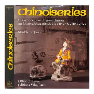 "Chinoiseries: Le Rayonnement Du Gout Chinois Sur Les Arts Decoratifs Des XVIIe Et XVIIIe Siecles" 1981 Jarry, Madeleine