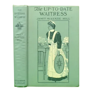 "The Up-To-Date Waitress" Book 1912 Hill, Janet McKenzie