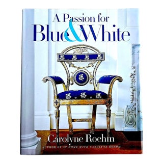 2008 1st Edition, "A Passion for Blue and White", by Carolyne Roehm For Sale