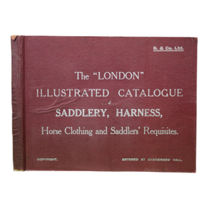 The "London" Illustrated Catalogue ..Of.. Saddlery, Harness, Horse Clothing and Saddlers' Requisites 1900
